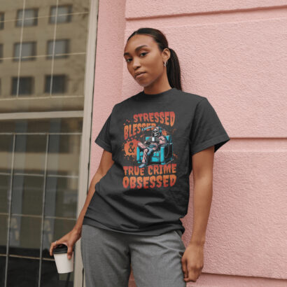 Stressed, Blessed, True Crime Obsessed